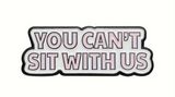 Mean Girls  Enamel Pin Brooch Cartoon Pink "You Can't Sit With Us" Badges Funny Photo 0
