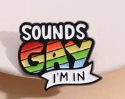 Sounds Gay I’m In Pin