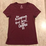 Athletic Works Maroon Graphic Tee “Be Amazing But First Coffee”