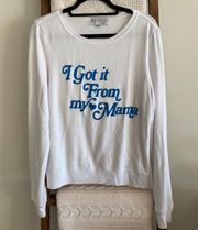 “I Got It From My Mama” super soft white crew neck sweatshirt