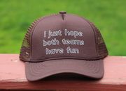 I just Hope Both Teams Have Fun trucker Hat