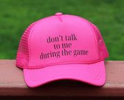 Don't Talk to me During the Game Trucker Hat