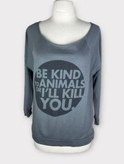 Next Level |  "Be Kind to Animals or I'll Kill You" Sweatshirt | Medium