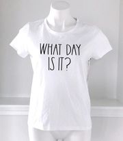 Rae Dunn Tee WHAT DAY IS IT? Cotton Blend White Short Sleeve T-Shirt Size S NEW