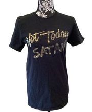 Not Today Satan Metallic T Shirt Casual Everyday Lounge