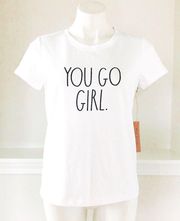Rae Dunn Tee “YOU GO GIRL.” Cotton Blend White Short Sleeve T-Shirt Size S NEW