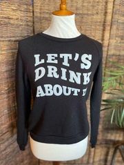 Let’s Drink About It Crewneck Sweatshirt S/M