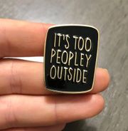 “It’s Too Peopley Outside” Funny Introvert Pin, Brooches, Enamel Lapel Pin