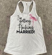 I’m Getting Flocking Married Flamingo White Bride Wedding Tank Top Never Worn M