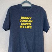 “Danny Duncan Saved My Life” shirt