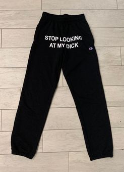 Champion Stop Looking At My D Sweatpants Black - $75 - From Francesca