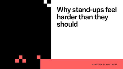 Why stand-ups feel harder than they should