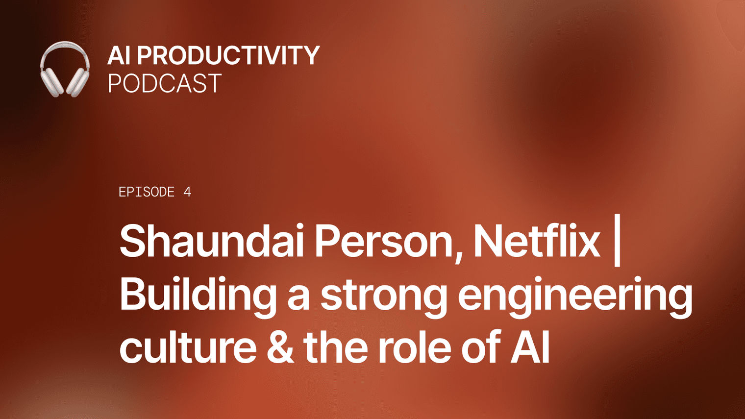 Ep.4 with Shaundai Person, Netflix | Building a strong engineering culture & the role of AI
