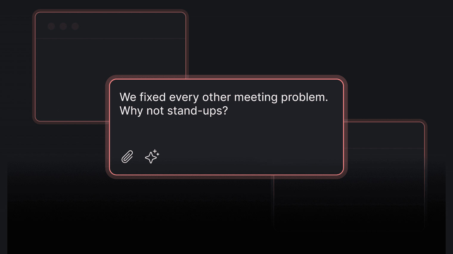 We fixed every other meeting problem. Why not stand-ups?