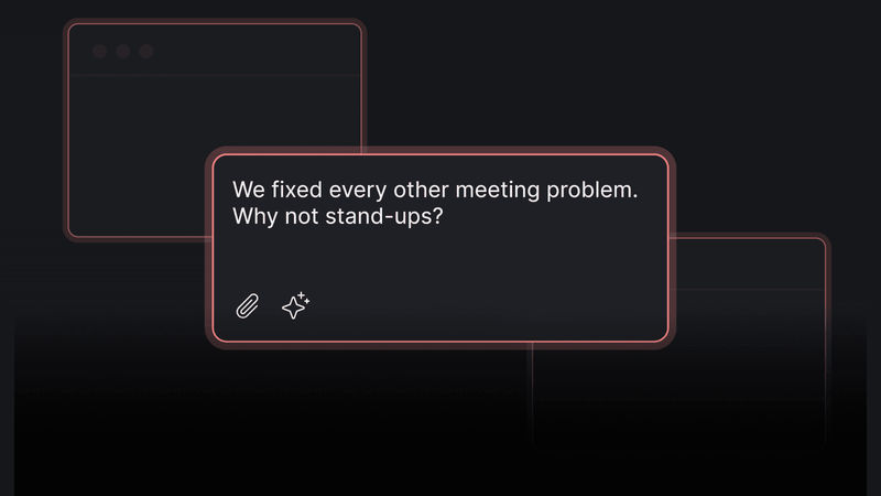 We fixed every other meeting problem. Why not stand-ups?