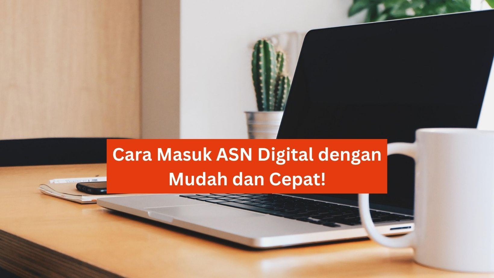Cara Masuk ASN Digital dengan Mudah dan Cepat!