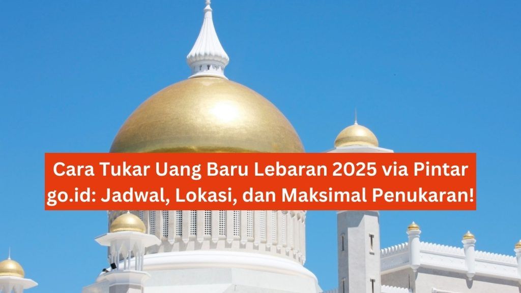 Cara Tukar Uang Baru Lebaran 2025 via Pintar go.id: Jadwal, Lokasi, dan Maksimal Penukaran! 1 Cara Tukar Uang Baru Lebaran 2025 via Pintar go.id: Jadwal, Lokasi, dan Maksimal Penukaran!