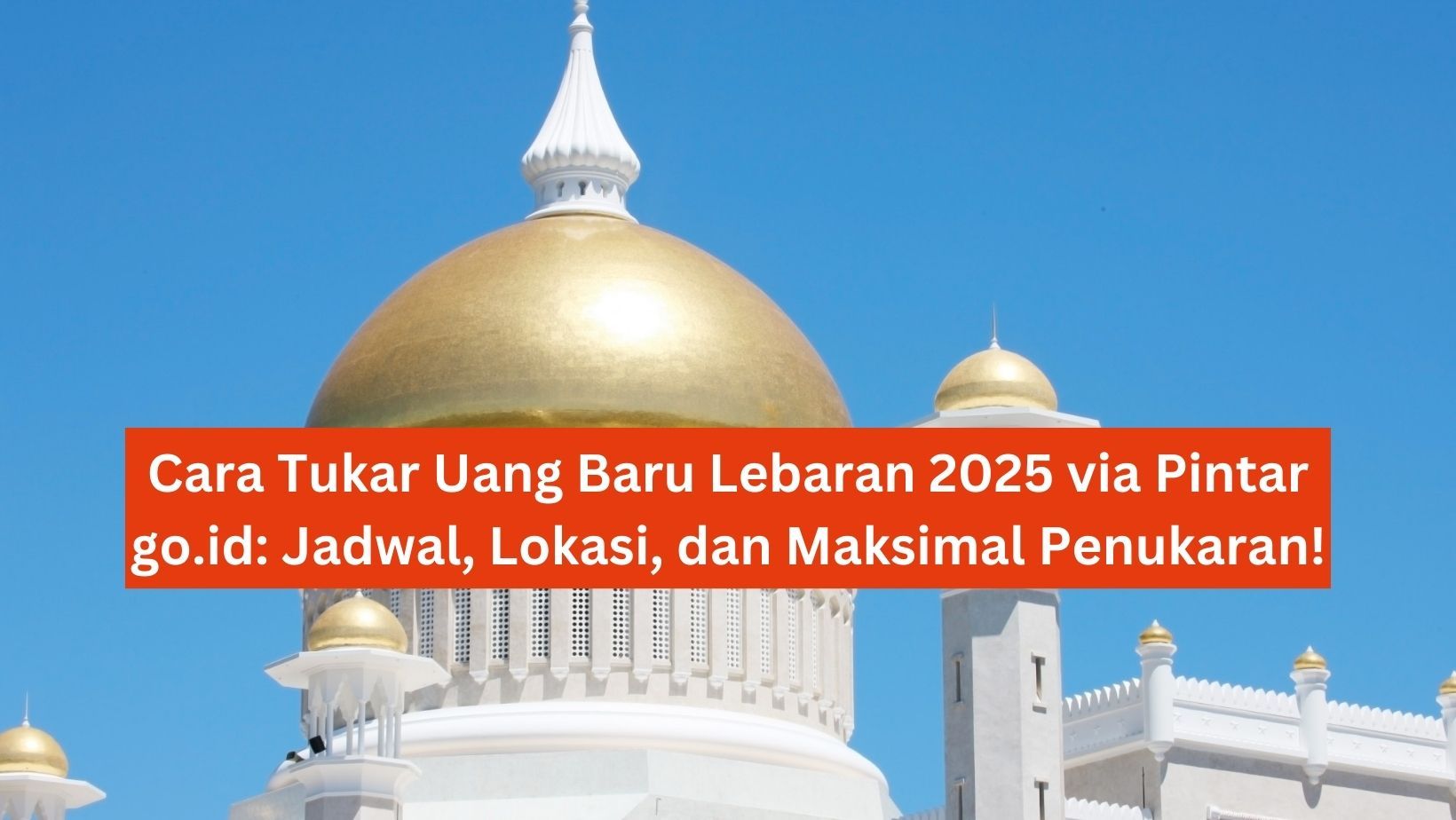 Cara Tukar Uang Baru Lebaran 2025 via Pintar go.id: Jadwal, Lokasi, dan Maksimal Penukaran!