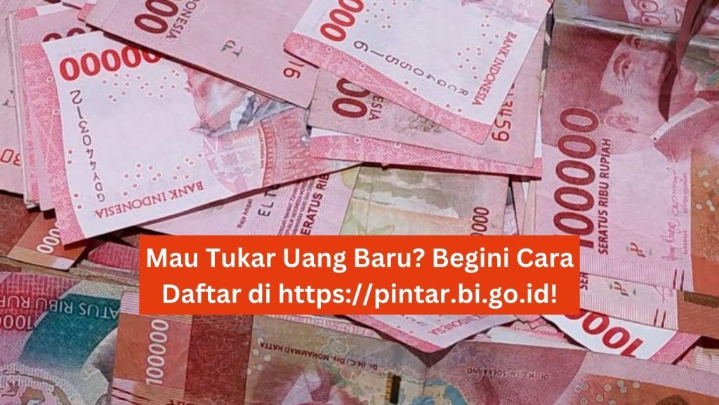 Mau Tukar Uang Baru? Begini Cara Daftar di https://pintar.bi.go.id! 1 Mau Tukar Uang Baru? Begini Cara Daftar di https://pintar.bi.go.id!