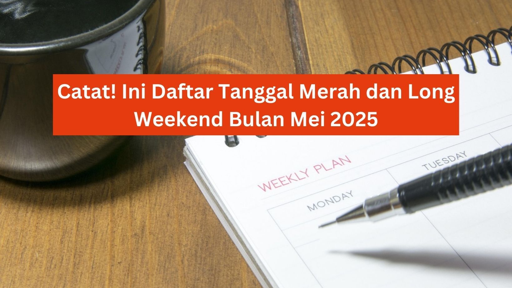 Catat! Ini Daftar Tanggal Merah dan Long Weekend Bulan Mei 2025