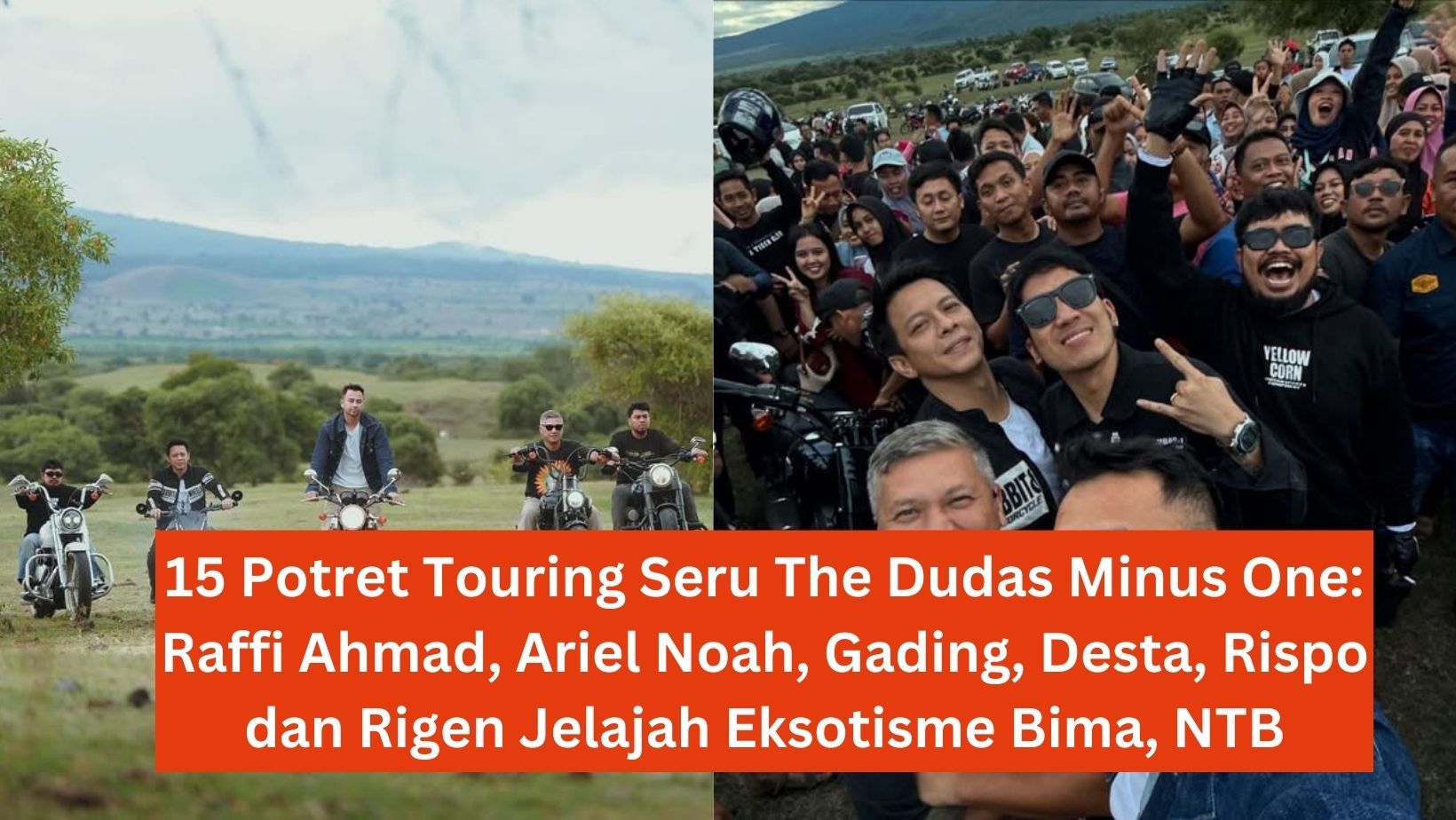 15 Potret Touring Seru The Dudas Minus One: Raffi Ahmad, Ariel Noah, Gading, Desta, Rispo dan Rigen Jelajah Eksotisme Bima, NTB