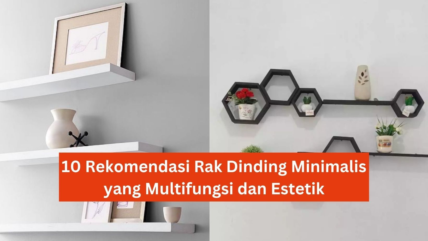 10 Rekomendasi Rak Dinding Minimalis yang Multifungsi dan Estetik