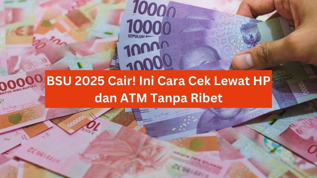 BSU 2025 Cair! Ini Cara Cek Lewat HP dan ATM Tanpa Ribet 1 BSU 2025 Cair! Ini Cara Cek Lewat HP dan ATM Tanpa Ribet