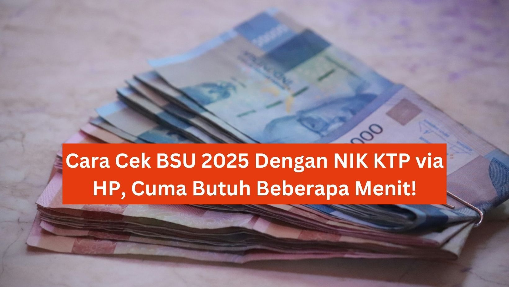Cara Cek BSU 2025 Dengan NIK KTP via HP, Cuma Butuh Beberapa Menit!