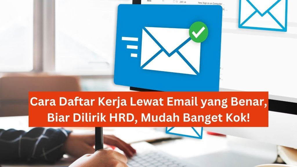 5 Cara Daftar Kerja Lewat Email yang Benar, Biar Dilirik HRD, Mudah Banget Kok! 1 Cara Daftar Kerja Lewat Email yang Benar, Biar Dilirik HRD, Mudah Banget Kok!