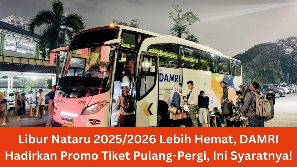 Libur Nataru 2025/2026 Lebih Hemat, DAMRI Hadirkan Promo Tiket Pulang-Pergi, Ini Syaratnya! 1 Libur Nataru 2025/2026 Lebih Hemat, DAMRI Hadirkan Promo Tiket Pulang-Pergi, Ini Syaratnya!