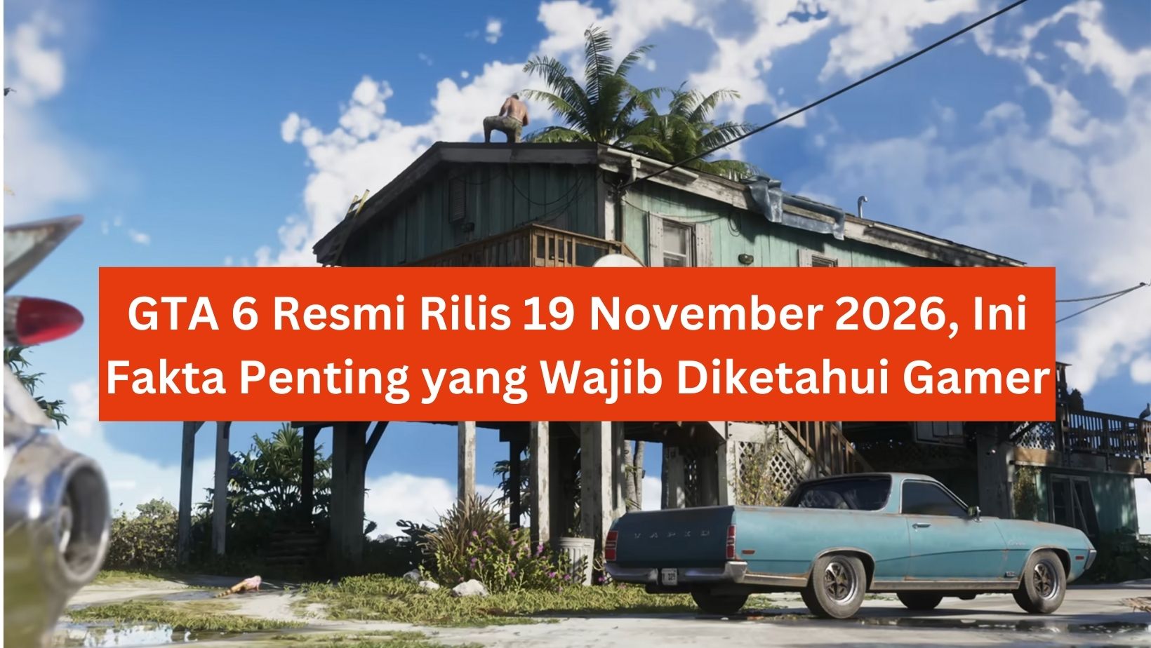 GTA 6 Resmi Rilis 19 November 2026, Ini Fakta Penting yang Wajib Diketahui Gamer