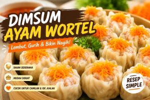 Resep Dimsum Ayam Wortel Enak, Anti Gagal!