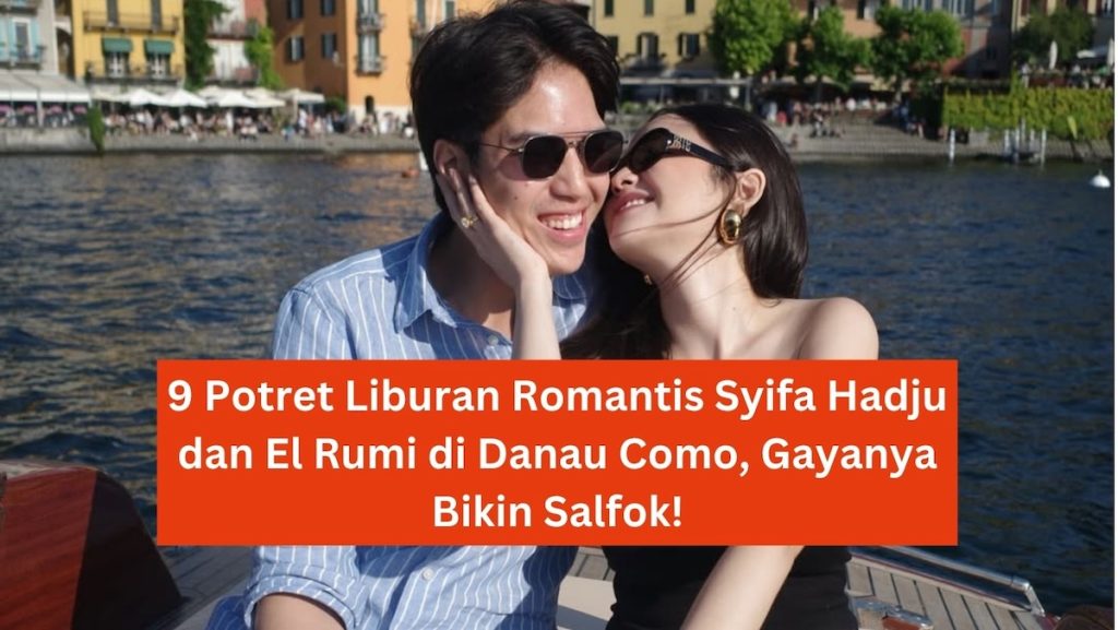 9 Potret Liburan Romantis Syifa Hadju dan El Rumi di Danau Como, photo by IG: syifahadju