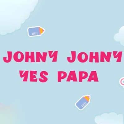 johny johny yes papa