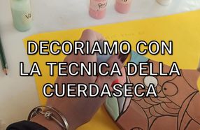 Decoriamo con la tecnica della cuerdaseca 