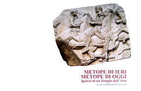 METOPE DI IERI METOPE DI OGGI, insieme per un tempio dell’arte