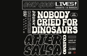 Nobody cried for Dinosaurs + Aftersalsa @ G.O.B. Ganz Of Bicchio