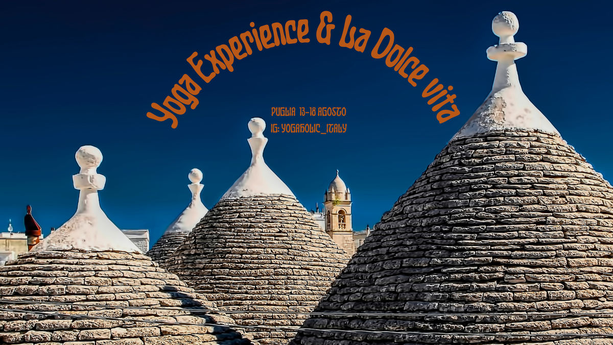 Yoga Experience & La Dolce Vita in Puglia 13 -18 Agosto 2022