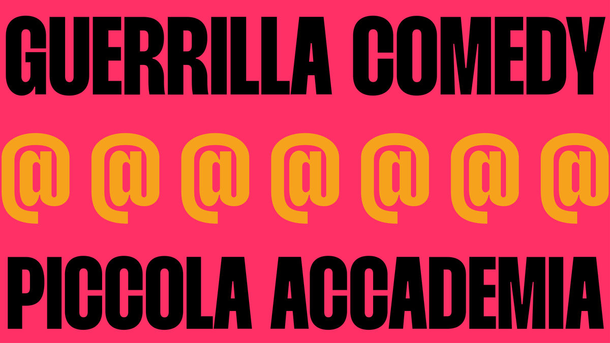 GUERRILLA COMEDY @ PICCOLA ACCADEMIA: STAND UP COMEDY