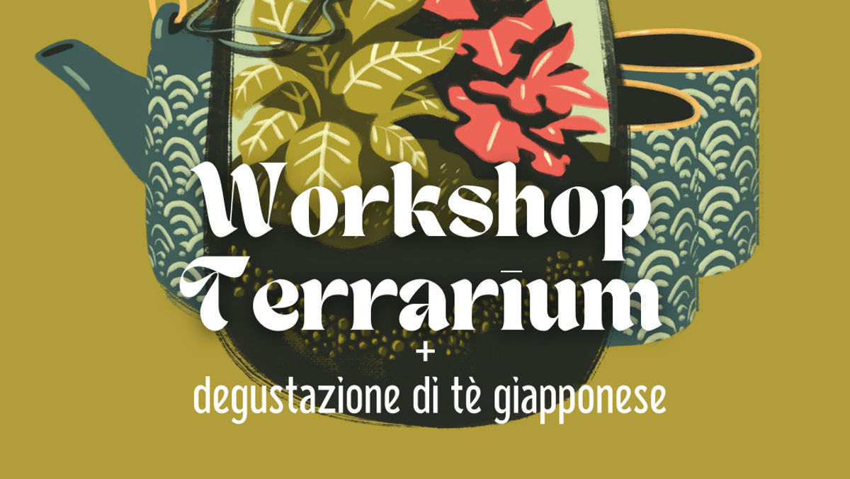 Workshop Terrarium+degustazione tè giapponese 