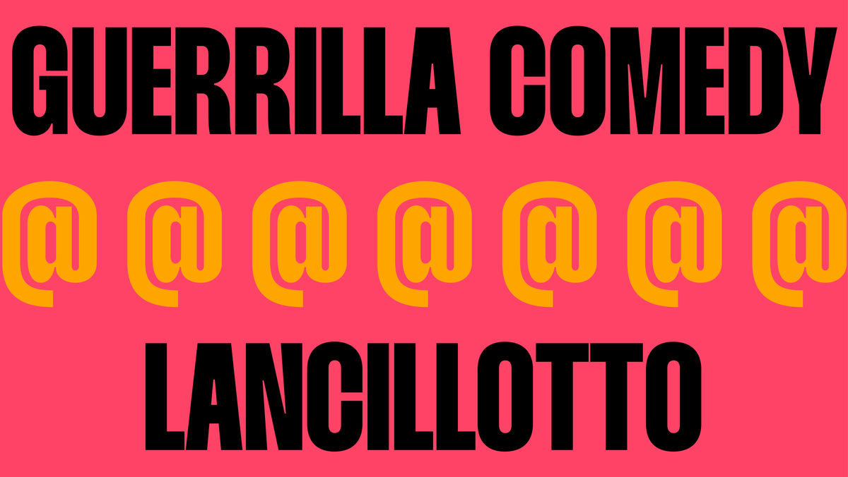 GUERRILLA COMEDY @ LANCILLOTTO -- OPEN MIC