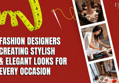 Fashion Designers in India: Creating Stylish & Elegant Looks for Every Occasion