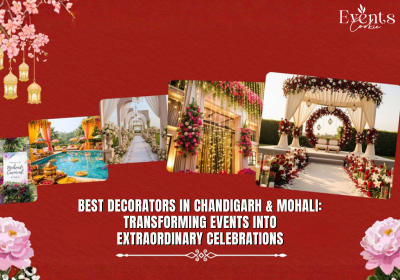 Best Decorators in Chandigarh & Mohali: Transforming Events into Extraordinary Celebrations