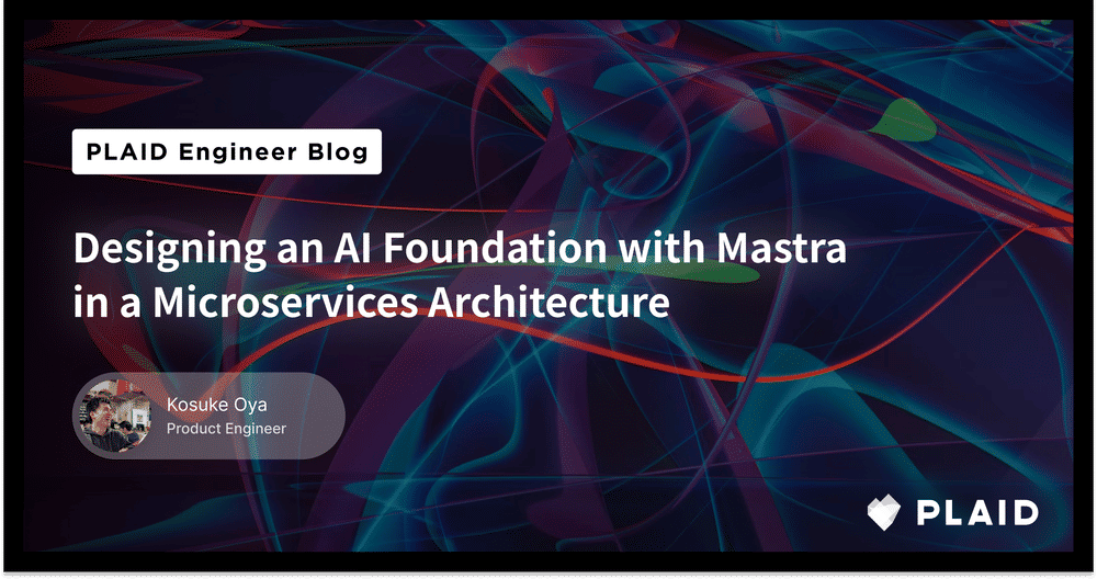 Designing an AI Foundation with Mastra in a Microservices Architecture | PLAID Engineer Blog - 株式会社プレイド