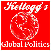 Kellogg's Global Politics Podcast