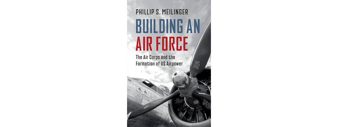 Building an Air Force: The Air Corps and the Formation of US Airpower