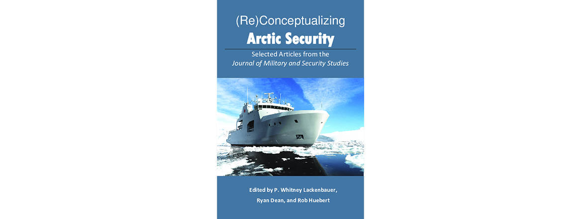 (Re)Conceptualizing Arctic Security: Selected Articles from the Journal of Military and Security Studies