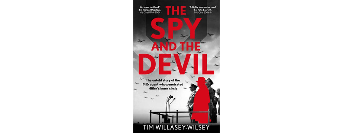 The Spy and the Devil: The Untold Story of the MI6 Agent who Penetrated Hitler’s Inner Circle