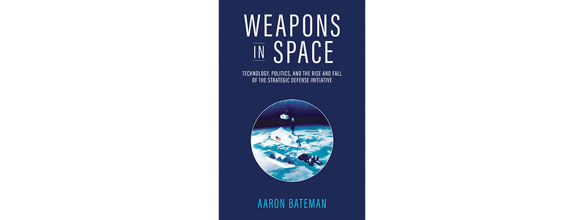 Weapons in Space: Technology, Politics, and the Rise and Fall of the Strategic Defense Initiative