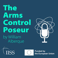 The Arms Control Poseur Podcast (IISS)